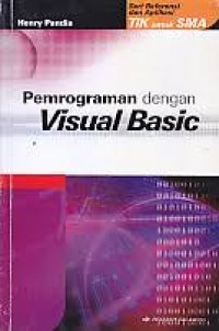 Pemrograman dengan Visual Basic : Seri Referensi dan Aplikasi TIK untuk SMA