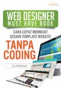 Web Designer Must Have Book : Cara Cepat Membuat Desain Template Website Tanpa Coding